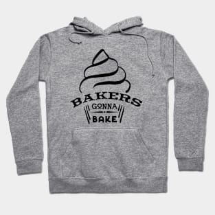 Bakers Gonna Bake Hoodie